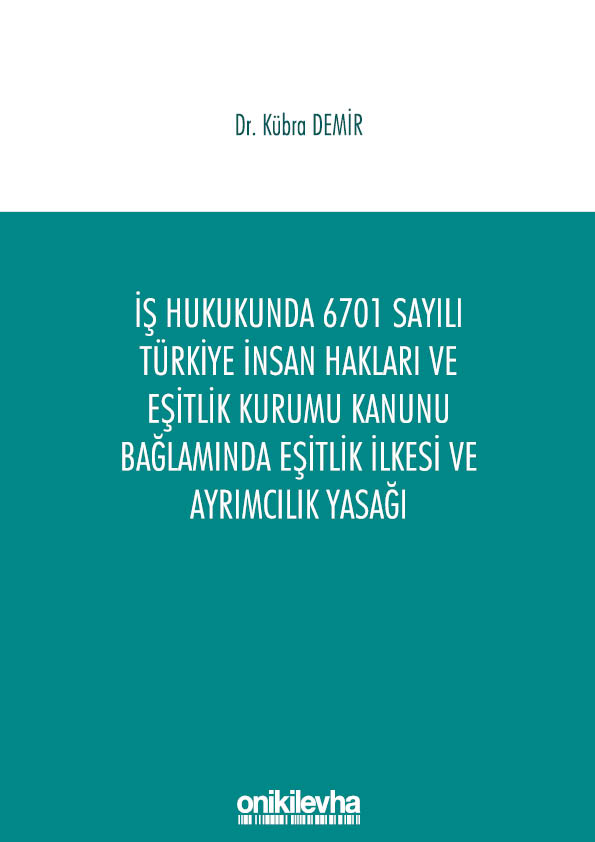 Kitap Kapağı  İş Hukukunda 6701 Sayılı Türkiye İnsan Hakları ve Eşitlik Kurumu Kanunu Bağlamında Eşitlik İlkesi ve Ayrımcılık Yasağı
