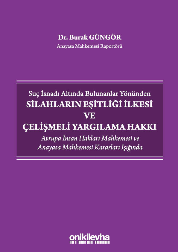 Kitap Kapağı  Suç İsnadı Altında Bulunanlar Yönünden Silahların Eşitliği İlkesi ve Çelişmeli Yargılama Hakkı -  Avrupa İnsan Hakları Mahkemesi ve  Anayasa Mahkemesi Kararları Işığında