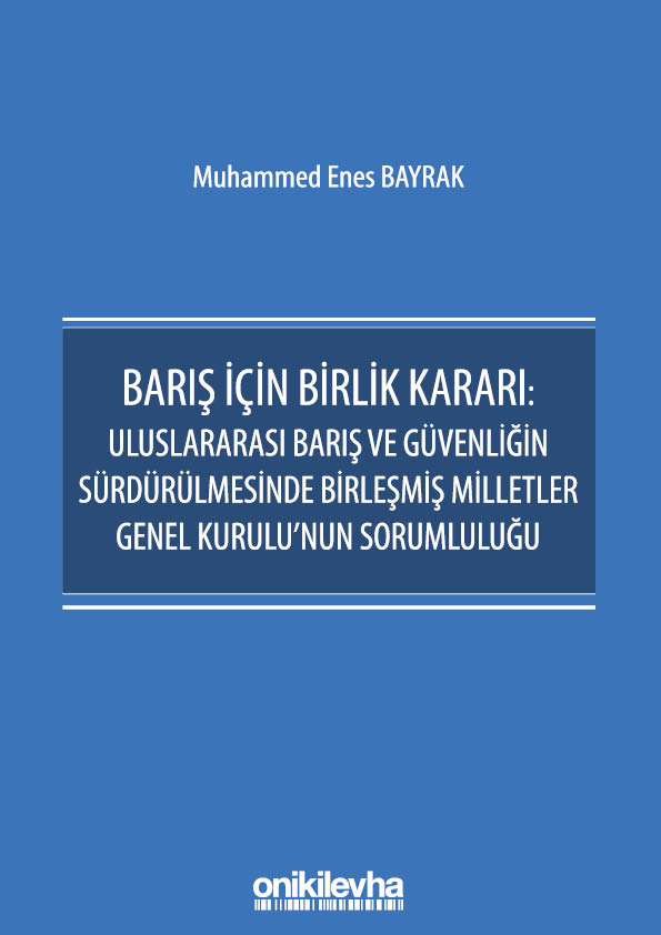 Kitap Kapağı  Barış İçin Birlik Kararı: Uluslararası Barış ve Güvenliğin Sürdürülmesinde Birleşmiş Milletler Genel Kurulu'nun Sorumluluğu