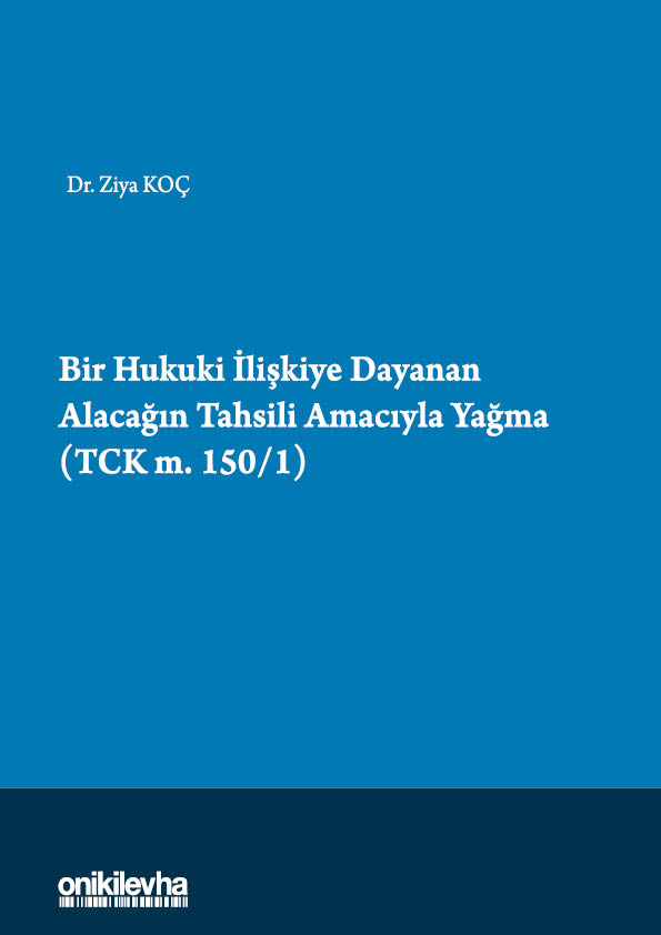 Kitap Kapağı  Bir Hukuki İlişkiye Dayanan Alacağın Tahsili Amacıyla Yağma (TCK m.150/1)