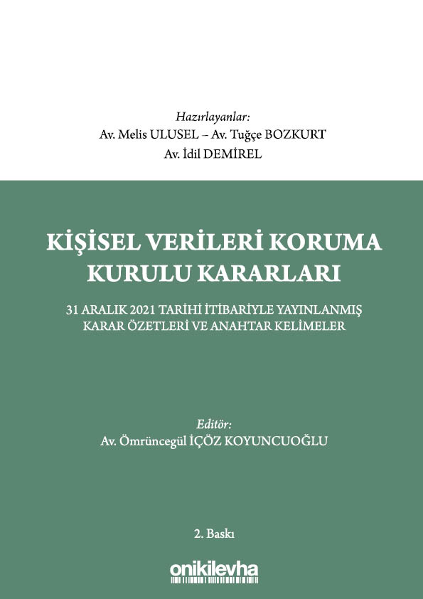 Kitap Kapağı  Kişisel Verileri Koruma Kurulu Kararları - 31 Aralık 2021 Tarihi İtibariyle Yayınlanmış Tüm Karar Özetleri ve Anahtar Kelimeler