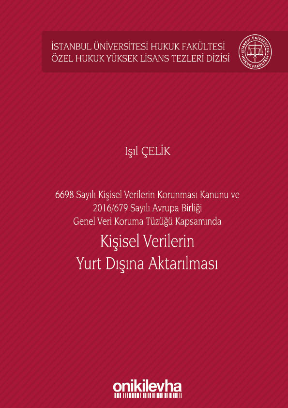 Kitap Kapağı  6698 Sayılı Kişisel Verilerin Korunması Kanunu ve 2016/679 Sayılı Avrupa Birliği Genel Veri Koruma Tüzüğü Kapsamında Kişisel Verilerin Yurt Dışına Aktarılması