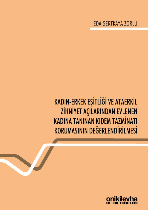 Kitap Kapağı  Kadın-Erkek Eşitliği ve Ataerkil Zihniyet Açılarından Evlenen Kadına Tanınan Kıdem Tazminatı Korumasının Değerlendirilmesi