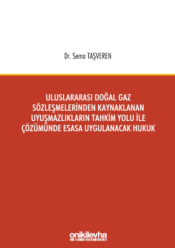 Kitap Kapağı  Uluslararası Doğal Gaz Sözleşmelerinden Kaynaklanan Uyuşmazlıkların Tahkim Yolu İle Çözümünde Esasa Uygulanacak Hukuk