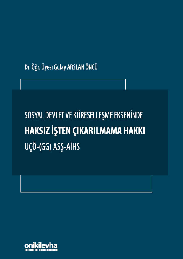 Kitap Kapağı  Sosyal Devlet ve Küreselleşme Ekseninde Haksız İşten Çıkarılmama Hakkı UÇÖ- (GG) ASŞ-AİHS