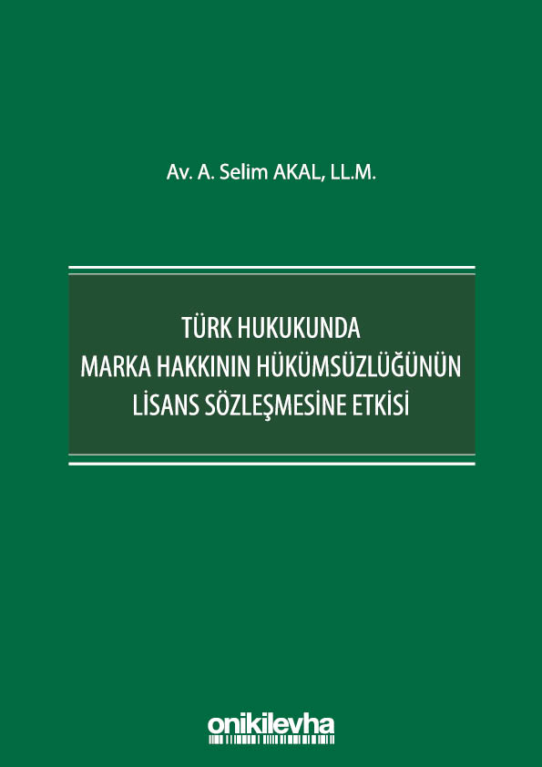 Kitap Kapağı  Türk Hukukunda Marka Hakkının Hükümsüzlüğünün Lisans Sözleşmesine Etkisi