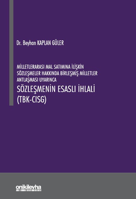 Kitap Kapağı  Milletlerarası Mal Satımına İlişkin Sözleşmeler Hakkında Birleşmiş Milletler Antlaşması Uyarınca Sözleşmenin Esaslı İhlali (TBK- CISG)