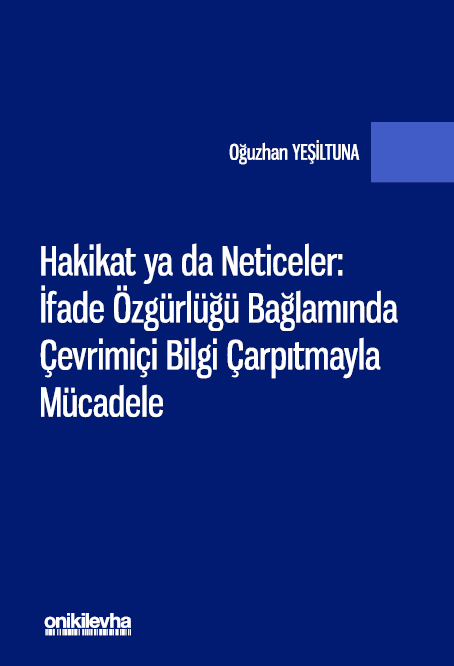 Kitap Kapağı  Hakikat ya da Neticeler: İfade Özgürlüğü Bağlamında Çevrimiçi Bilgi Çarpıtmayla Mücadele