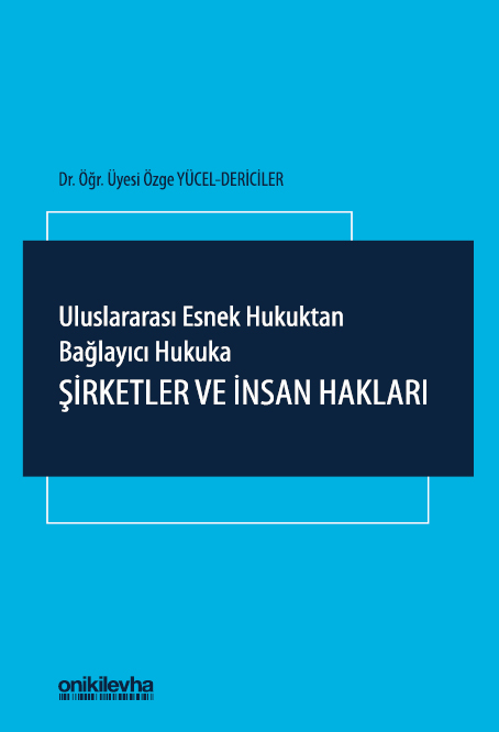 Kitap Kapağı  Uluslararası Esnek Hukuktan Bağlayıcı Hukuka: Şirketler ve İnsan Hakları