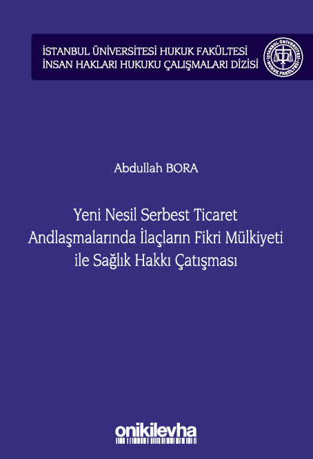 Kitap Kapağı  Yeni Nesil Serbest Ticaret Andlaşmalarında İlaçların Fikri Mülkiyeti ile Sağlık Hakkı Çatışması