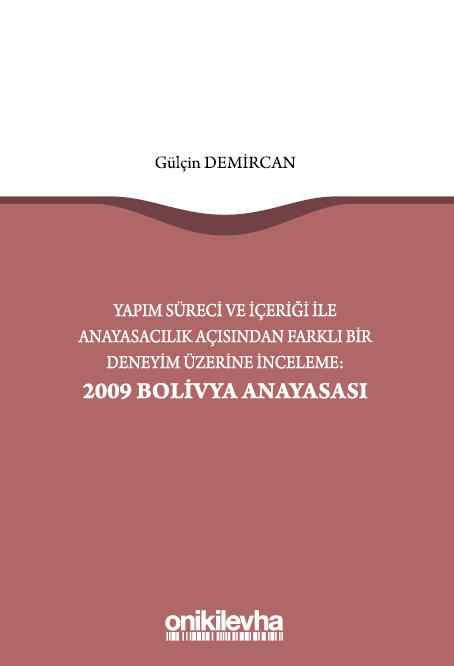 Kitap Kapağı  Yapım Süreci ve İçeriği ile Anayasacılık Açısından Farklı Bir Deneyim Üzerine İnceleme: 2009 Bolivya Anayasası