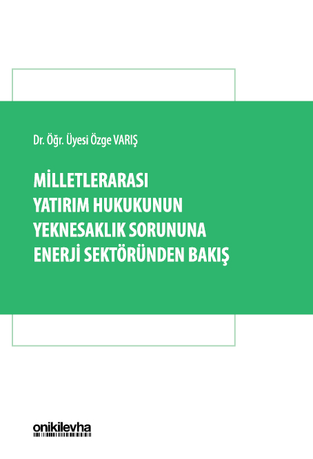 Kitap Kapağı  Milletlerarası Yatırım Hukukunun Yeknesaklık Sorununa Enerji Sektöründen Bakış