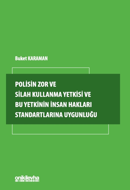 Kitap Kapağı  Polisin Zor ve Silah Kullanma Yetkisi ve Bu Yetkinin İnsan Hakları Standartlarına Uygunluğu