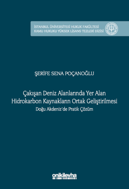 Kitap Kapağı  Çakışan Deniz Alanlarında Yer Alan Hidrokarbon Kaynakların Ortak Geliştirilmesi Doğu Akdeniz'de Pratik Çözüm