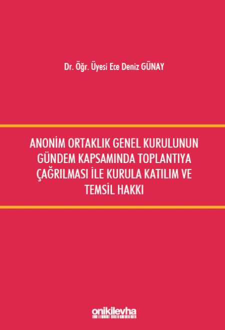 Kitap Kapağı  Anonim Ortaklık Genel Kurulunun Gündem Kapsamında Toplantıya Çağrılması ile Kurula Katılım ve Temsil Hakkı