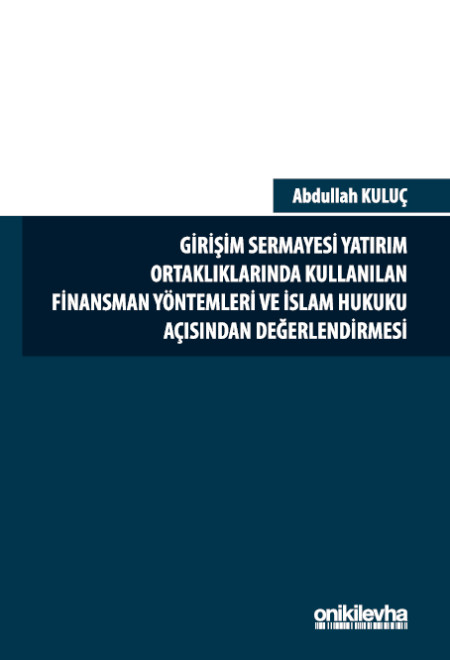 Kitap Kapağı  Girişim Sermayesi Yatırım Ortaklıklarında Kullanılan Finansman Yöntemleri ve İslam Hukuku Açısından Değerlendirmesi