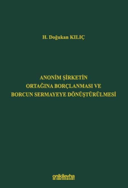 Kitap Kapağı  Anonim Şirketin Ortağına Borçlanması ve Borcun Sermayeye Dönüştürülmesi