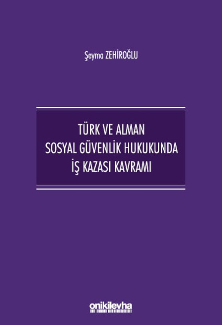 Kitap Kapağı  Türk ve Alman Sosyal Güvenlik Hukukunda İş Kazası Kavramı