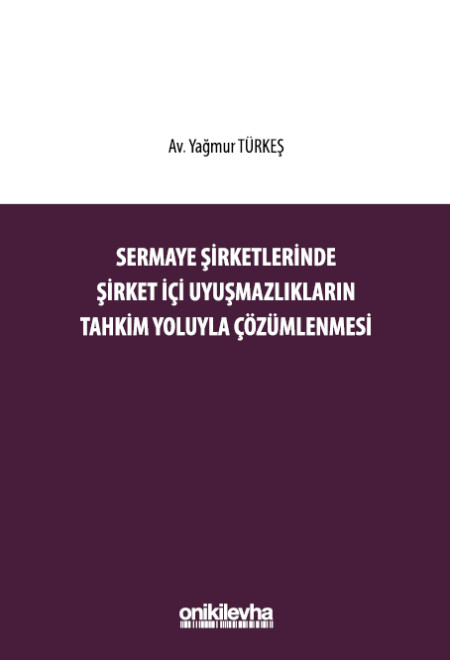 Kitap Kapağı  Sermaye Şirketlerinde Şirket İçi Uyuşmazlıkların Tahkim Yoluyla Çözümlenmesi