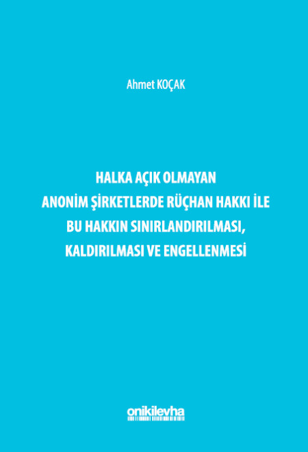 Kitap Kapağı  Halka Açık Olmayan Anonim Şirketlerde Rüçhan Hakkı ile Bu Hakkın Sınırlandırılması, Kaldırılması ve Engellenmesi