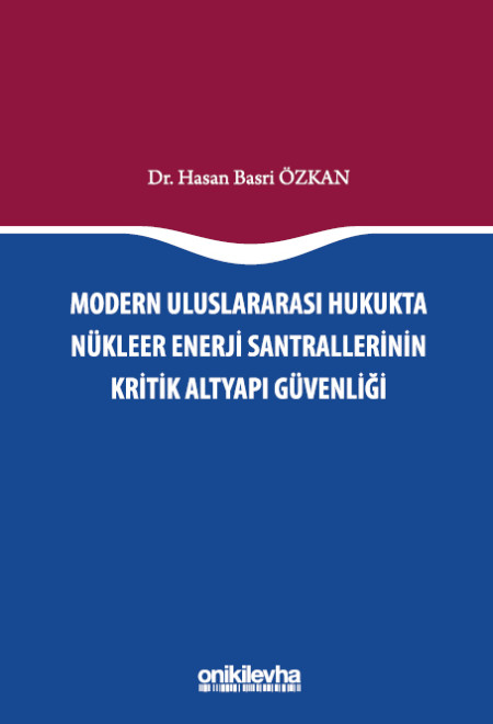 Kitap Kapağı  Modern Uluslararası Hukukta Nükleer Enerji Santrallerinin Kritik Altyapı Güvenliği
