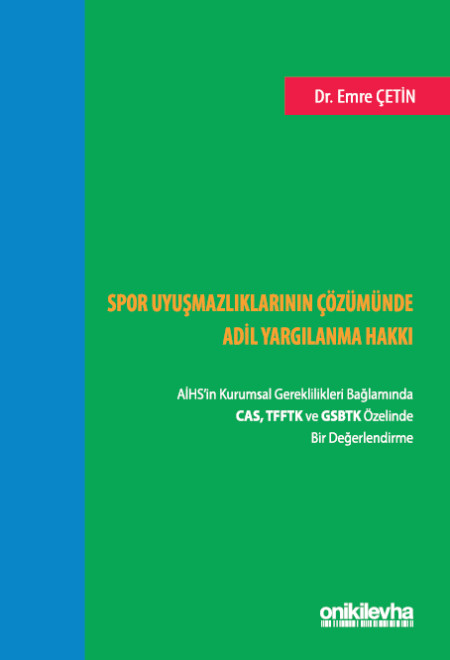 Kitap Kapağı  Spor Uyuşmazlıklarının Çözümünde Adil Yargılanma Hakkı: AİHS'in Kurumsal Gereklilikleri Bağlamında CAS, TFFTK ve GSBTK Özelinde Bir Değerlendirme