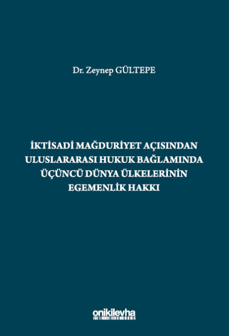 Kitap Kapağı  İktisadi Mağduriyet Açısından Uluslararası Hukuk Bağlamında Üçüncü Dünya Ülkelerinin Egemenlik Hakkı