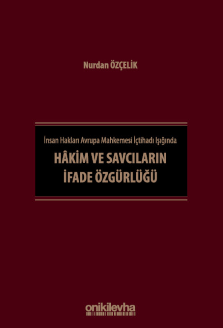 Kitap Kapağı  İnsan Hakları Avrupa Mahkemesi İçtihadı Işığında Hakim ve Savcıların İfade Özgürlüğü