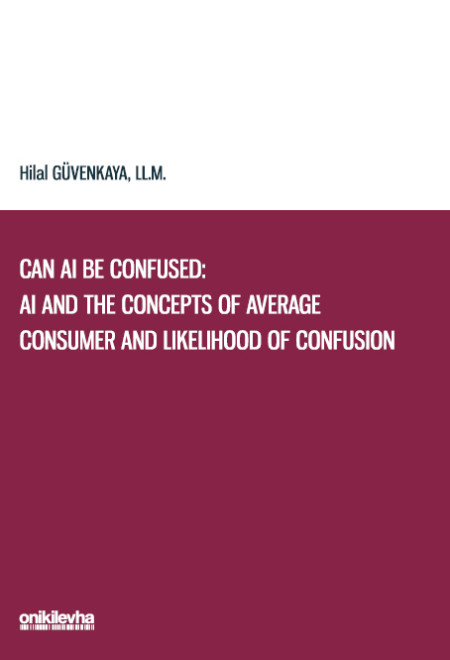 Kitap Kapağı  Can AI Be Confused: AI and the Concepts of Average Consumer and Likelihood of Confusion