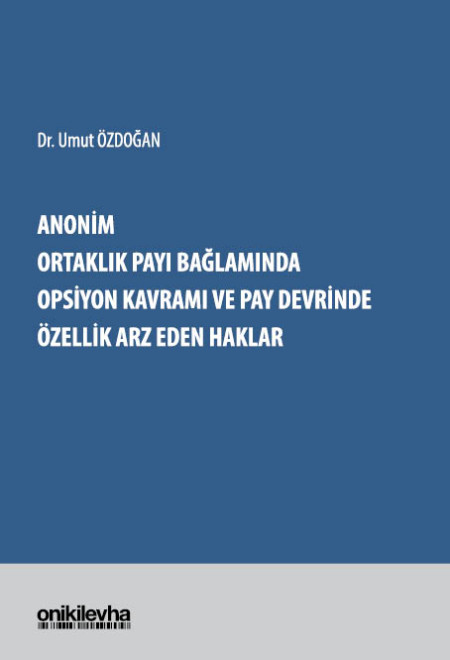 Kitap Kapağı  Anonim Ortaklık Payı Bağlamında Opsiyon Kavramı ve Pay Devrinde Özellik Arz Eden Haklar