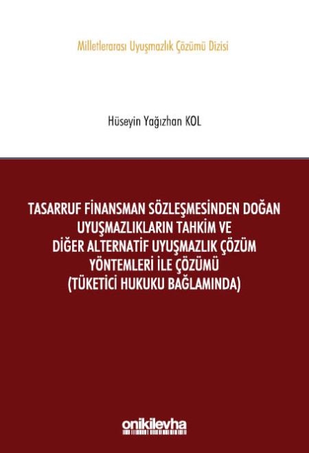 Kitap Kapağı  Tasarruf Finansman Sözleşmesinden Doğan Uyuşmazlıkların Tahkim ve Diğer Alternatif Uyuşmazlık Çözüm Yöntemleri ile Çözümü (Tüketici Hukuku Bağlamında)