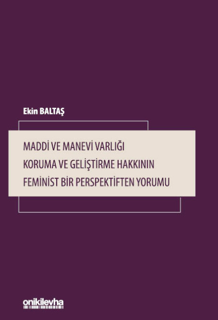 Kitap Kapağı  Maddi ve Manevi Varlığı Koruma ve Geliştirme Hakkının Feminist Bir Perspektiften Yorumu