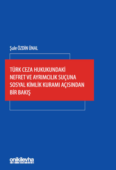 Kitap Kapağı  Türk Ceza Hukukundaki Nefret ve Ayrımcılık Suçuna Sosyal Kimlik Kuramı Açısından Bir Bakış
