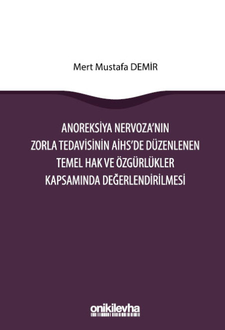 Kitap Kapağı  Anoreksiya Nervoza'nın Zorla Tedavisinin AİHS'e Düzenlenen Temel Hak ve Özgürlükler Kapsamında Değerlendirilmesi