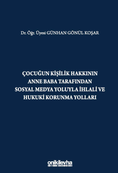 Kitap Kapağı  Çocuğun Kişilik Hakkının Anne Baba Tarafından Sosyal Medya Yoluyla İhlali ve Hukuki Korunma Yolları