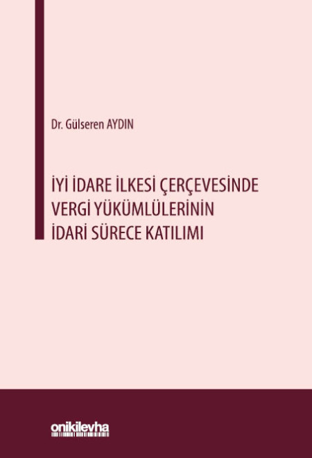 Kitap Kapağı  İyi İdare İlkesi Çerçevesinde Vergi Yükümlülerinin İdari Sürece Katılımı