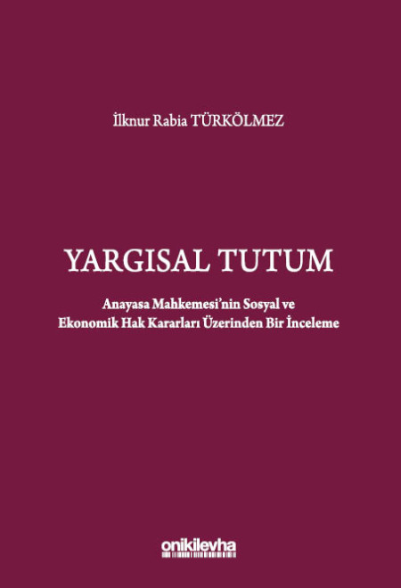 Kitap Kapağı  Yargısal Tutum - Anayasa Mahkemesi'nin Sosyal ve Ekonomik Hak Kararları Üzerinden Bir İnceleme
