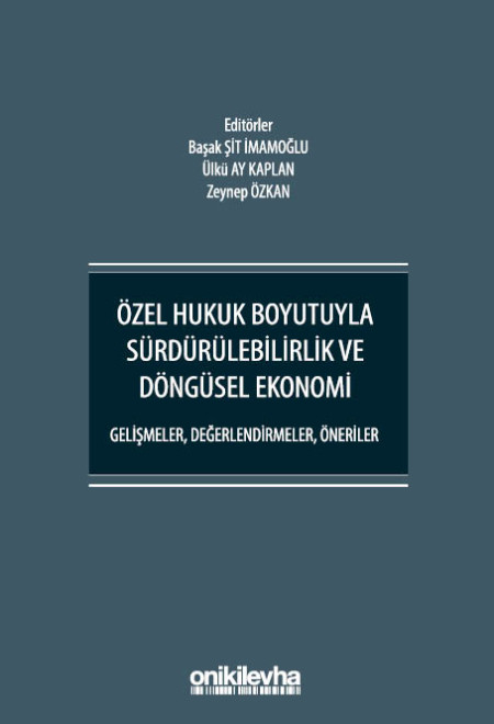 Kitap Kapağı  Özel Hukuk Boyutuyla Sürdürülebilirlik ve Döngüsel Ekonomi - Gelişmeler, Değerlendirmeler, Öneriler