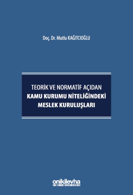 Kitap Kapağı  Teorik ve Normatif Açıdan Kamu Kurumu Niteliğindeki Meslek Kuruluşları